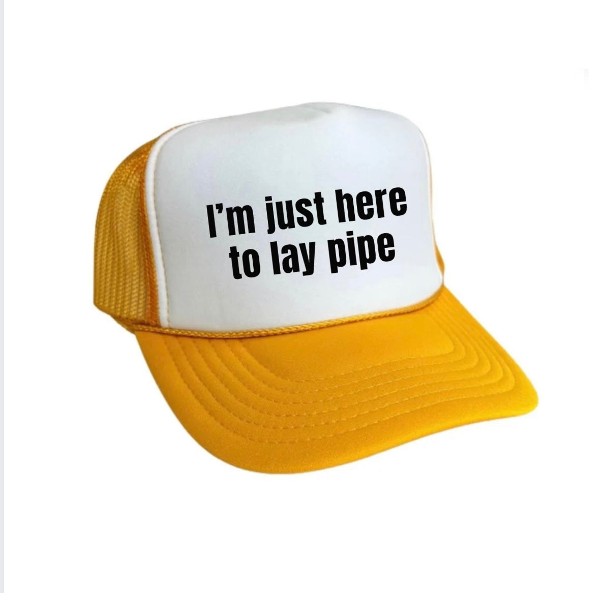 I’m Just Here To Lay Pipe Trucker Hat