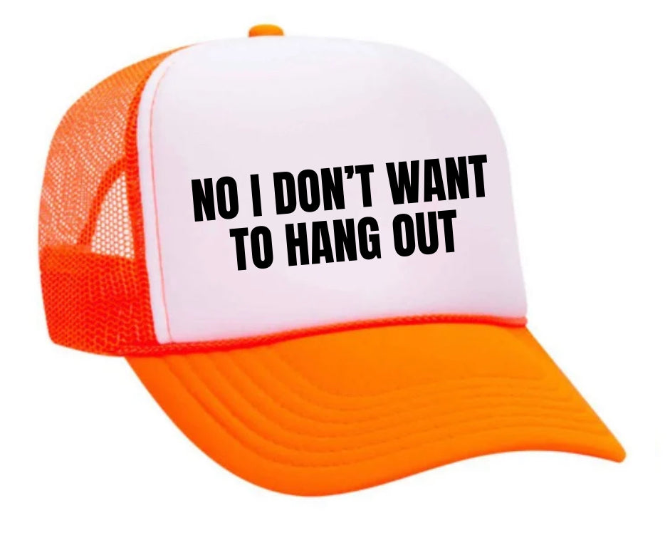 No I Don’t Want To Hang Out Trucker Hat