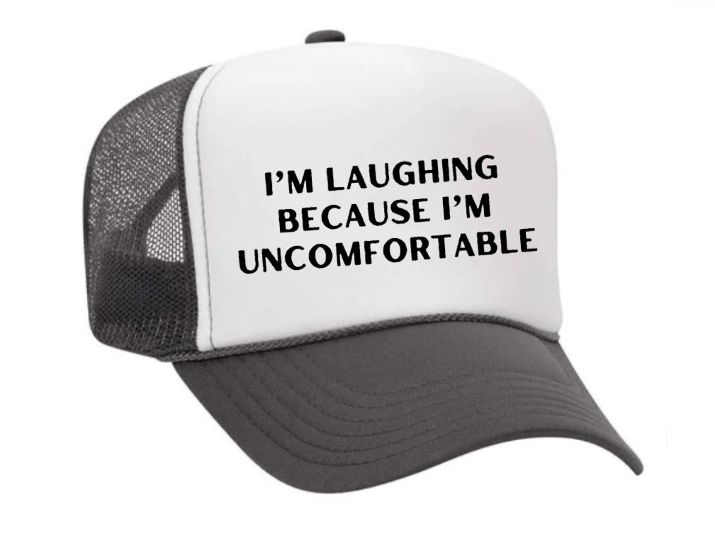 I’m Laughing Because I’m Uncomfortable Trucker Hat