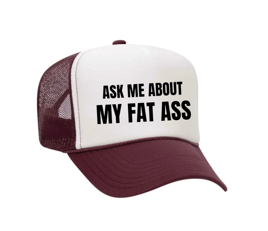 Ask Me About My Fat Ass Trucker Hat