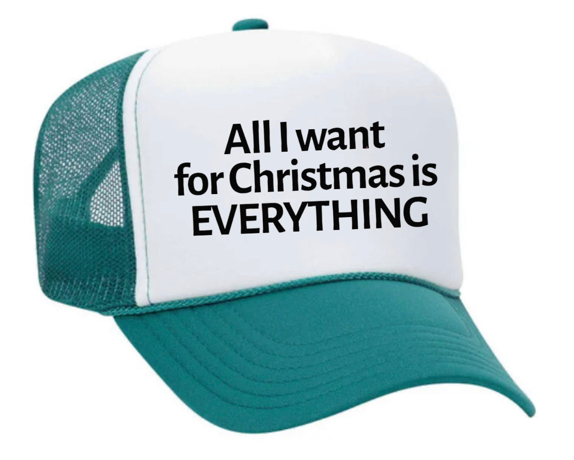 All I Want For Christmas Is Everything Trucker Hat