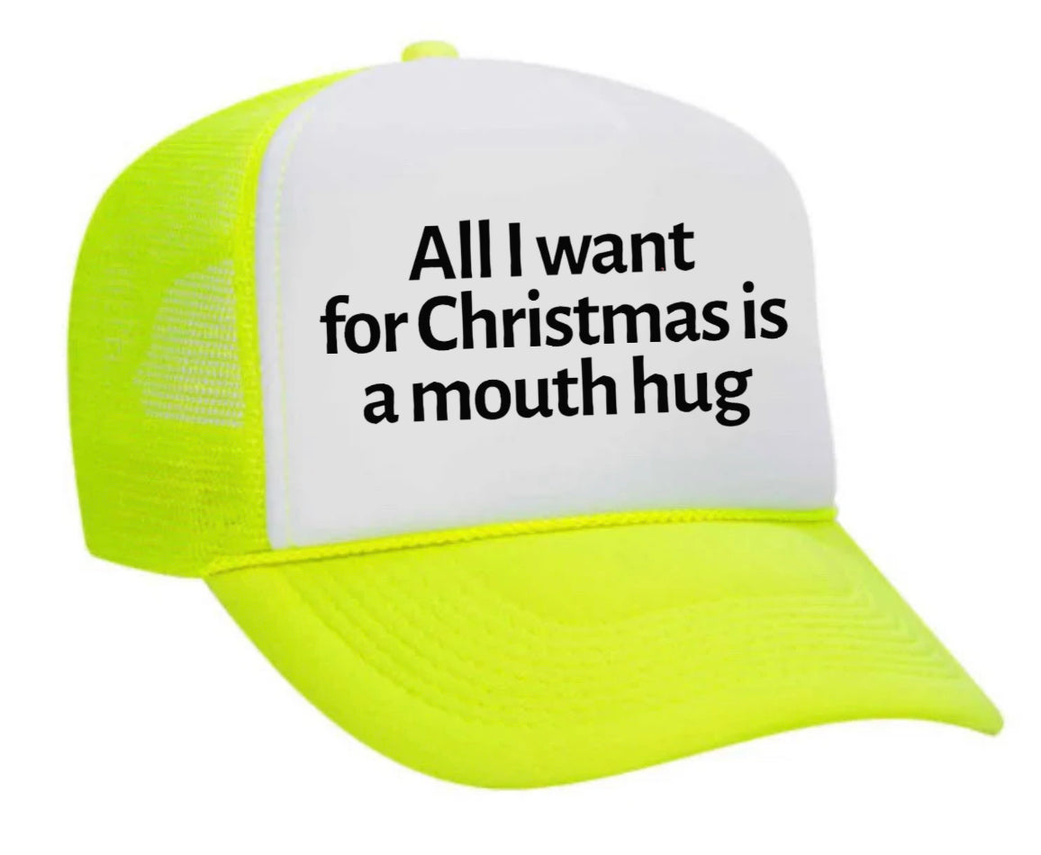 All I Want For Christmas Is A Mouth Hug Trucker Hat