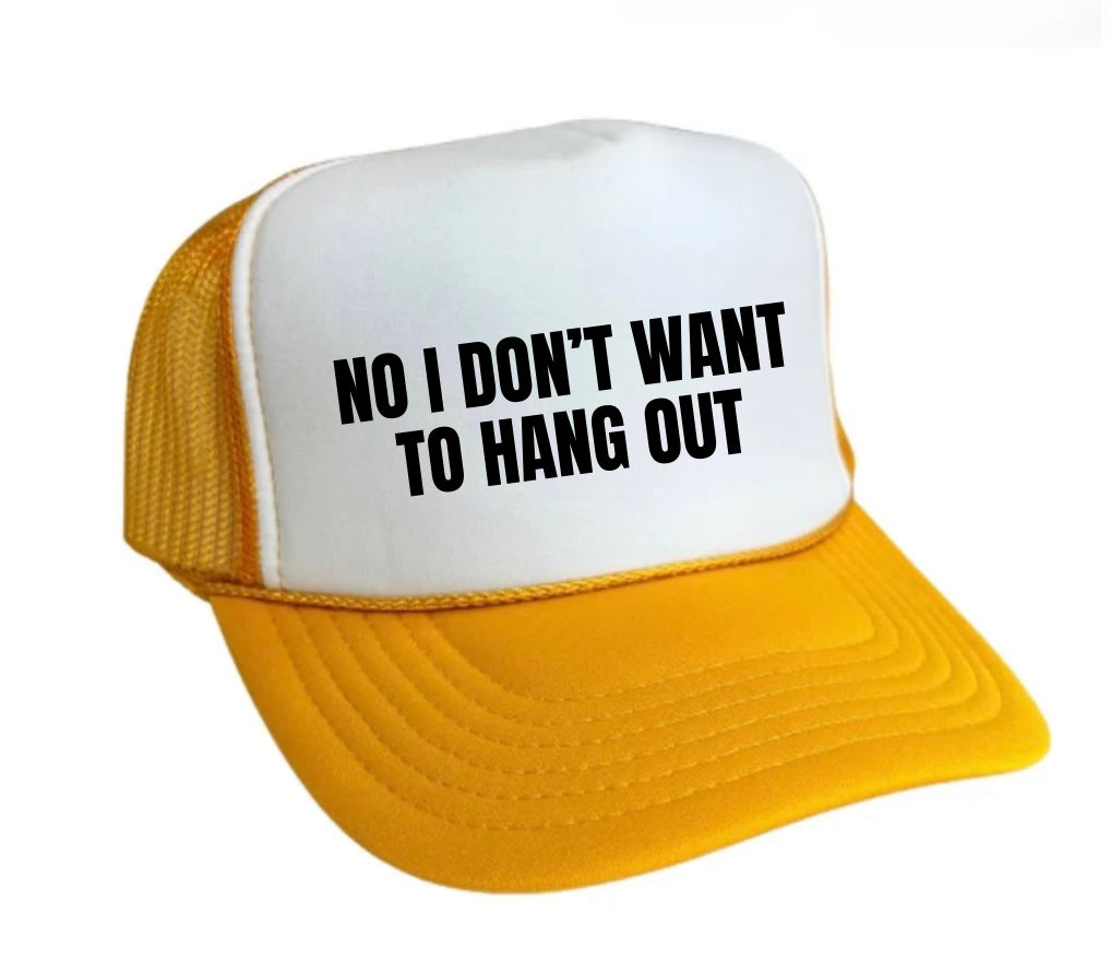 No I Don’t Want To Hang Out Trucker Hat