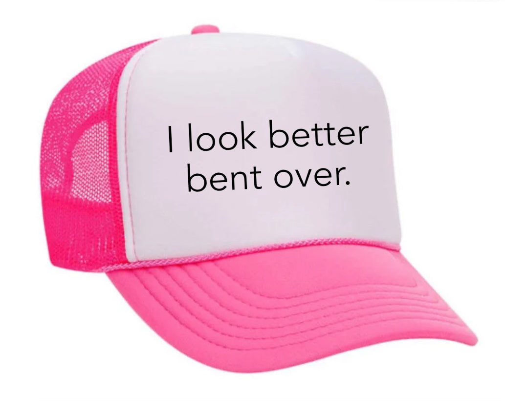 I Look Better Bent Over Trucker Hat