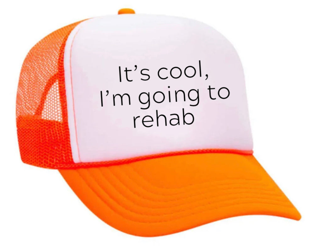 It's Cool, I'm Going to Rehab Trucker Hat