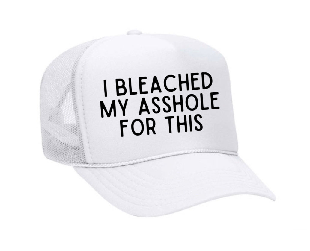 I Bleached My Asshole For This Trucker Hat