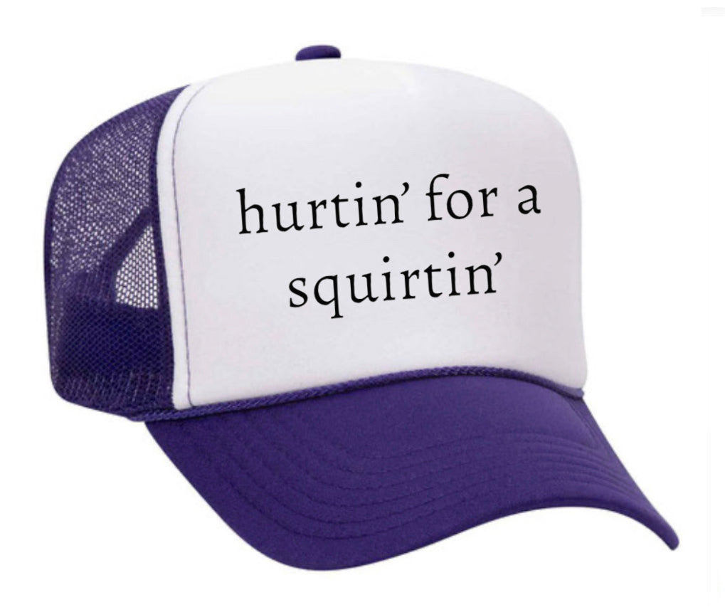 Hurtin’ for a Squirtin’ Trucker Hat