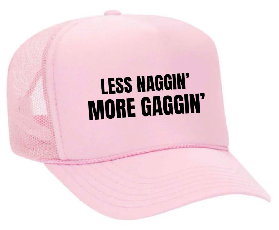 Less Naggin’ More Gaggin’ Trucker Hat