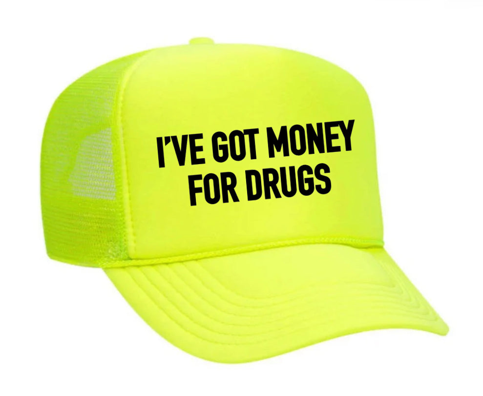 I've Got Money for Drugs Trucker Hat