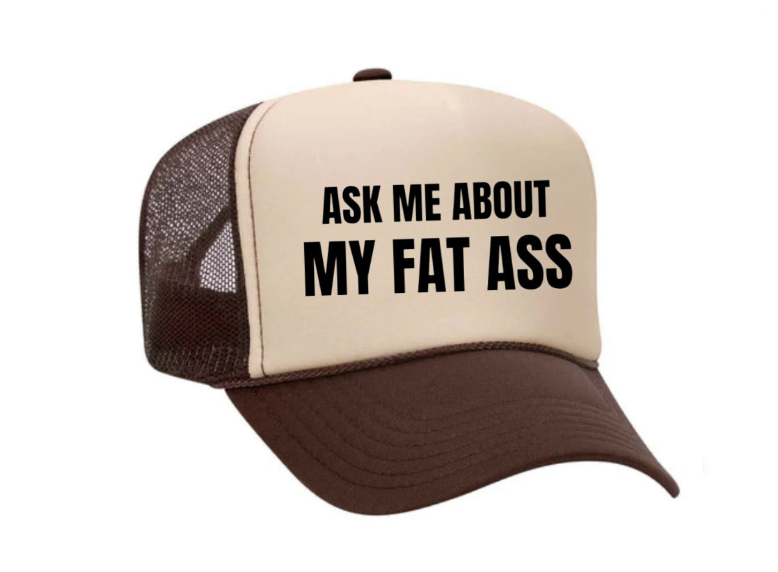 Ask Me About My Fat Ass Trucker Hat