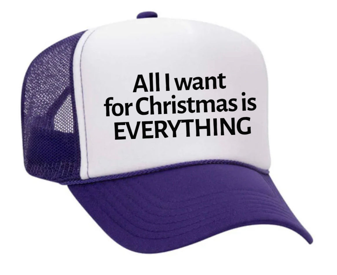 All I Want For Christmas Is Everything Trucker Hat