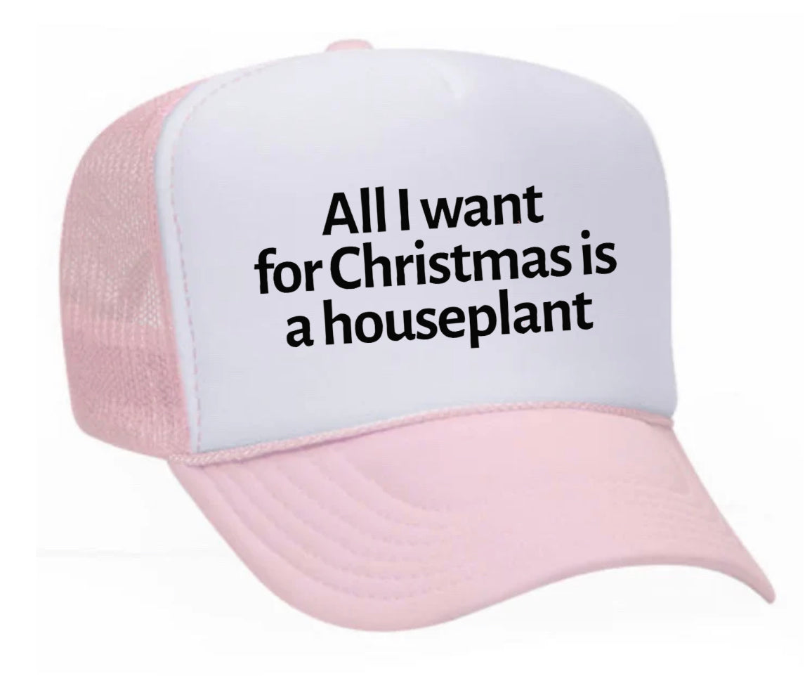 All I Want For Christmas Is A Houseplant Trucker Hat