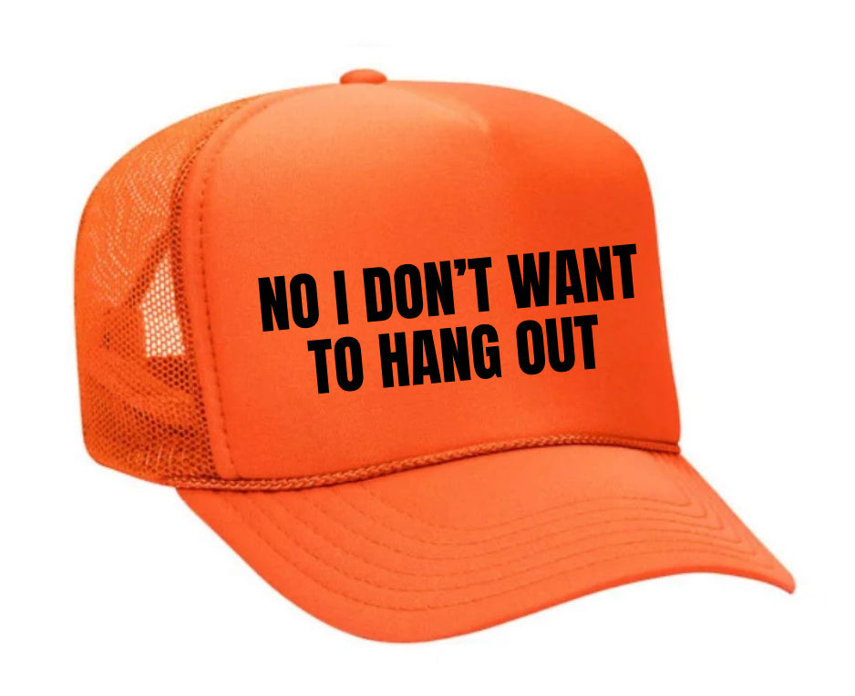 No I Don’t Want To Hang Out Trucker Hat