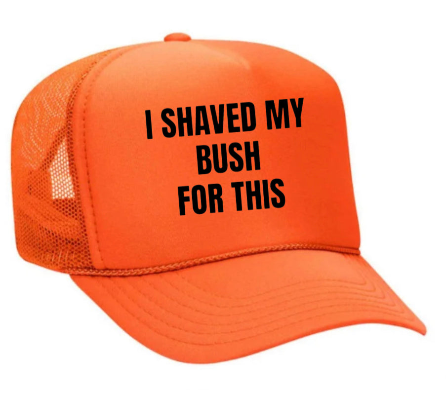 I Shaved My Bush For This Trucker Hat