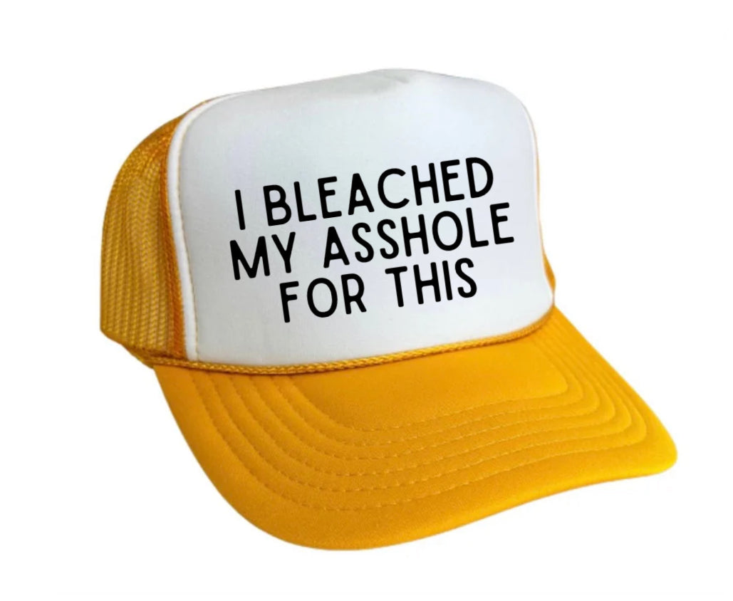 I Bleached My Asshole For This Trucker Hat