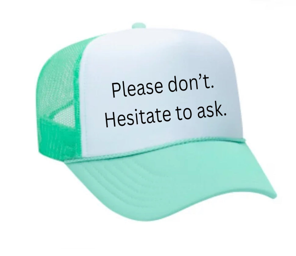 Please Don’t Hesitate To Ask Trucker Hat