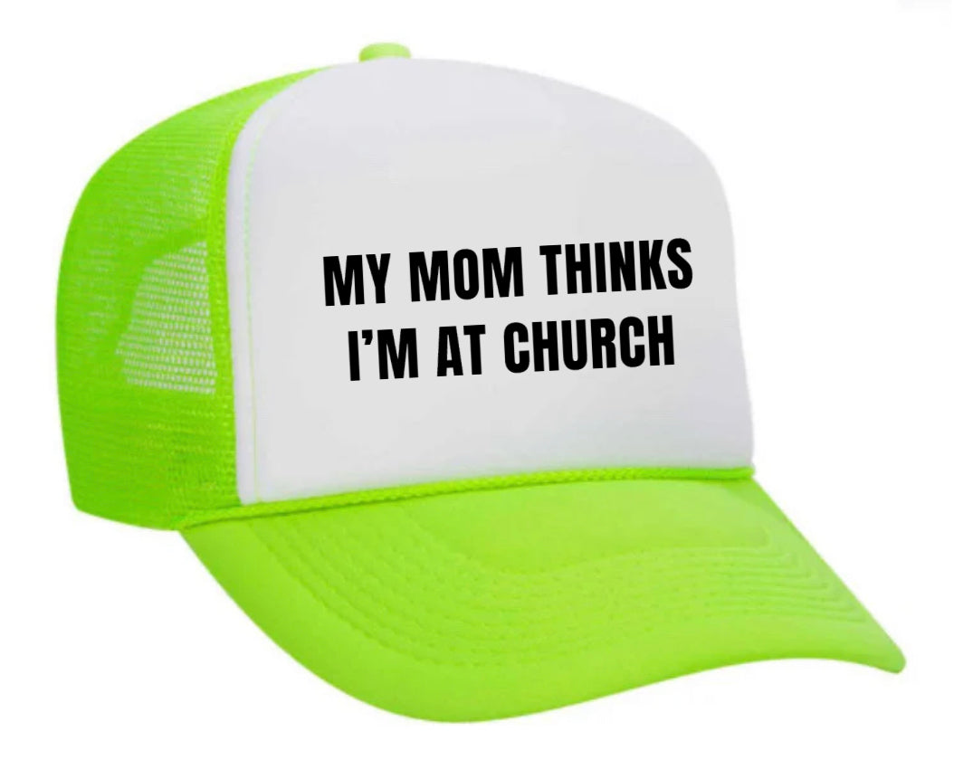 My Mom Thinks I’m at Church Trucker Hat