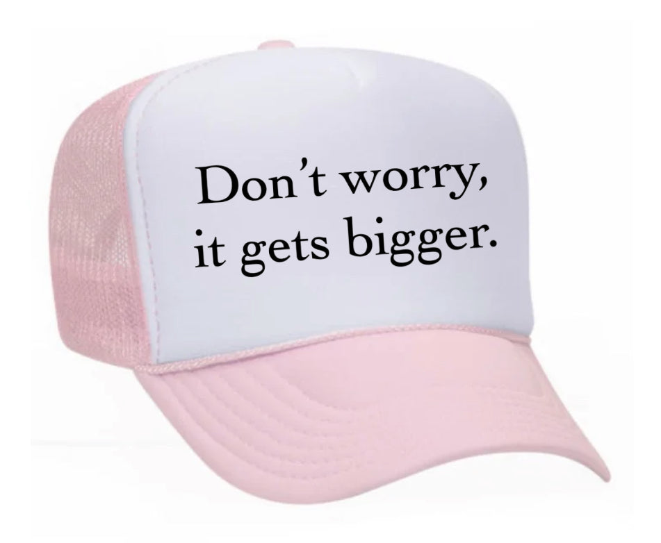 Don't Worry It Gets Bigger. Trucker Hat