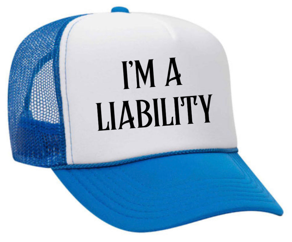 I’m A Liability Trucker Hat