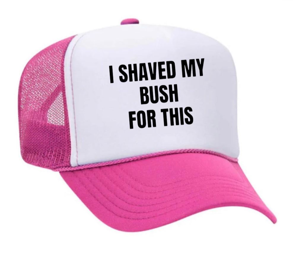 I Shaved My Bush For This Trucker Hat