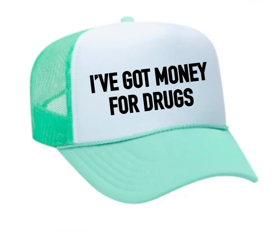 I've Got Money for Drugs Trucker Hat