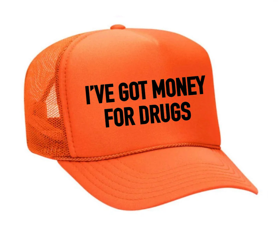 I've Got Money for Drugs Trucker Hat