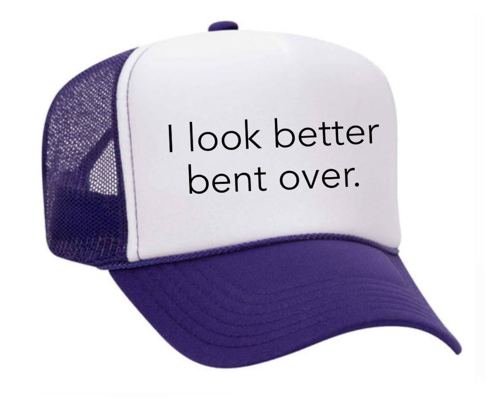 I Look Better Bent Over Trucker Hat