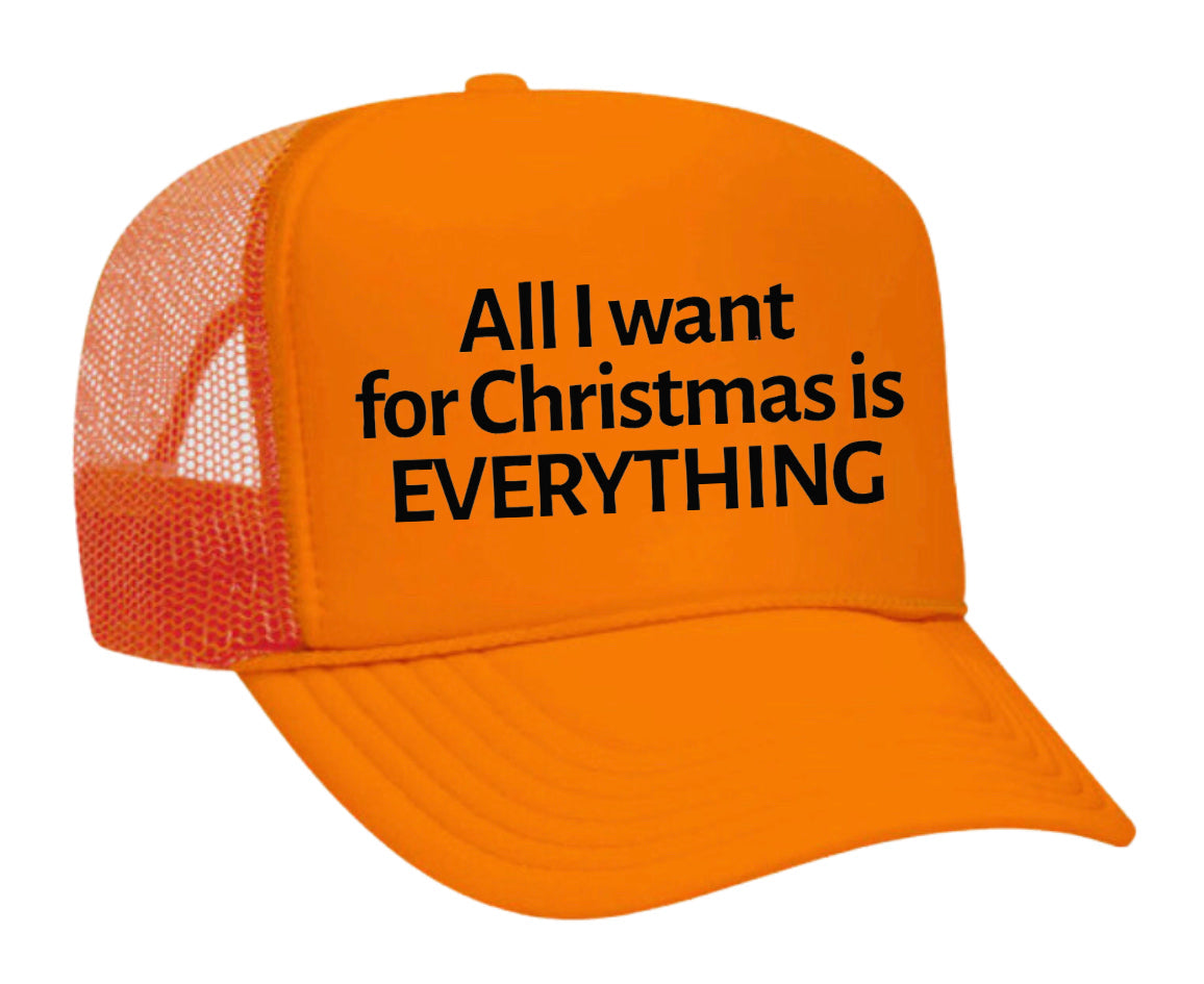 All I Want For Christmas Is Everything Trucker Hat