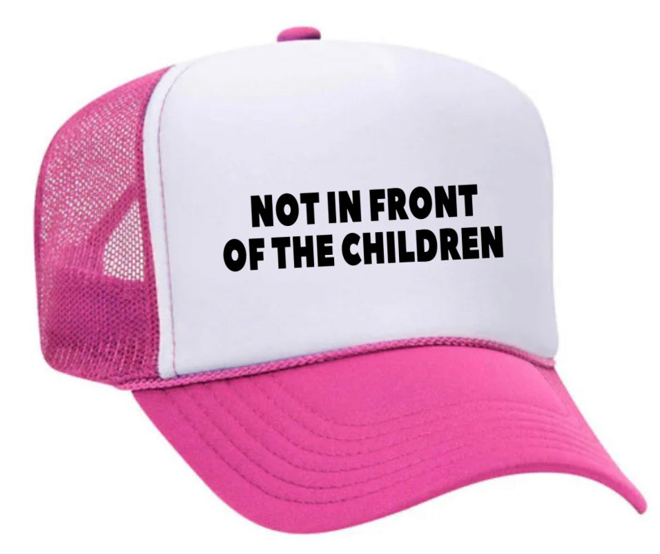 Not In Front Of The Children Trucker Hat