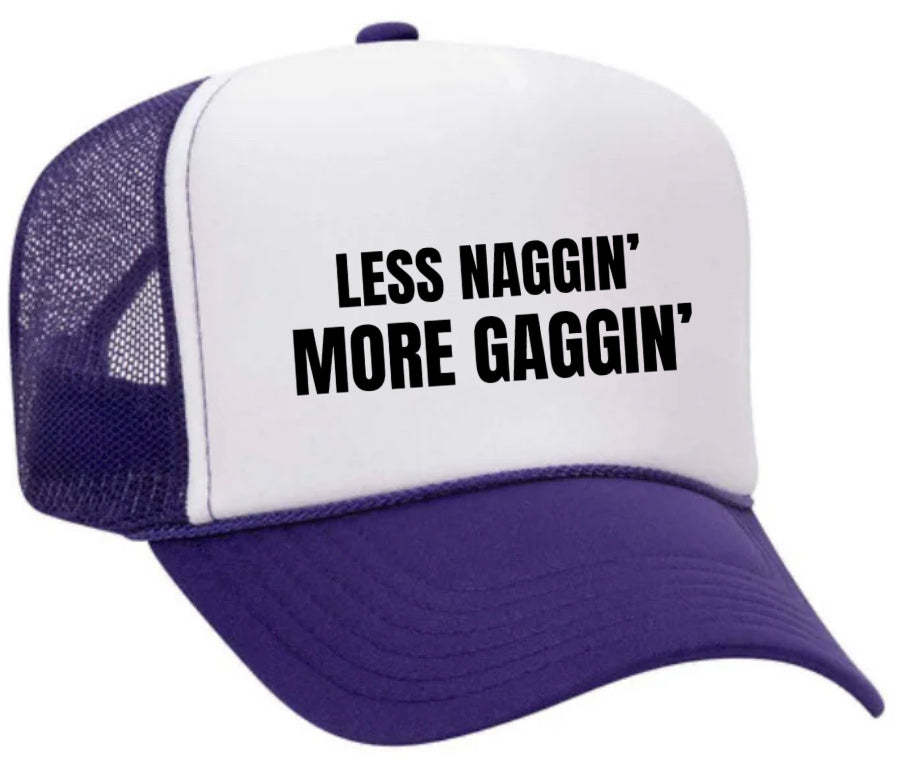 Less Naggin’ More Gaggin’ Trucker Hat