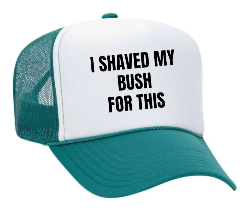 I Shaved My Bush For This Trucker Hat