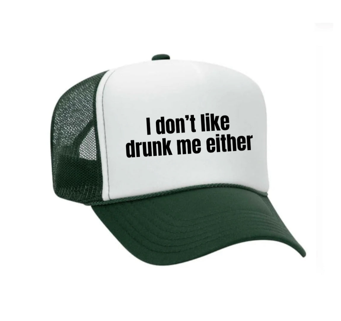 I Don’t Like Drunk Me Either Trucker Hat