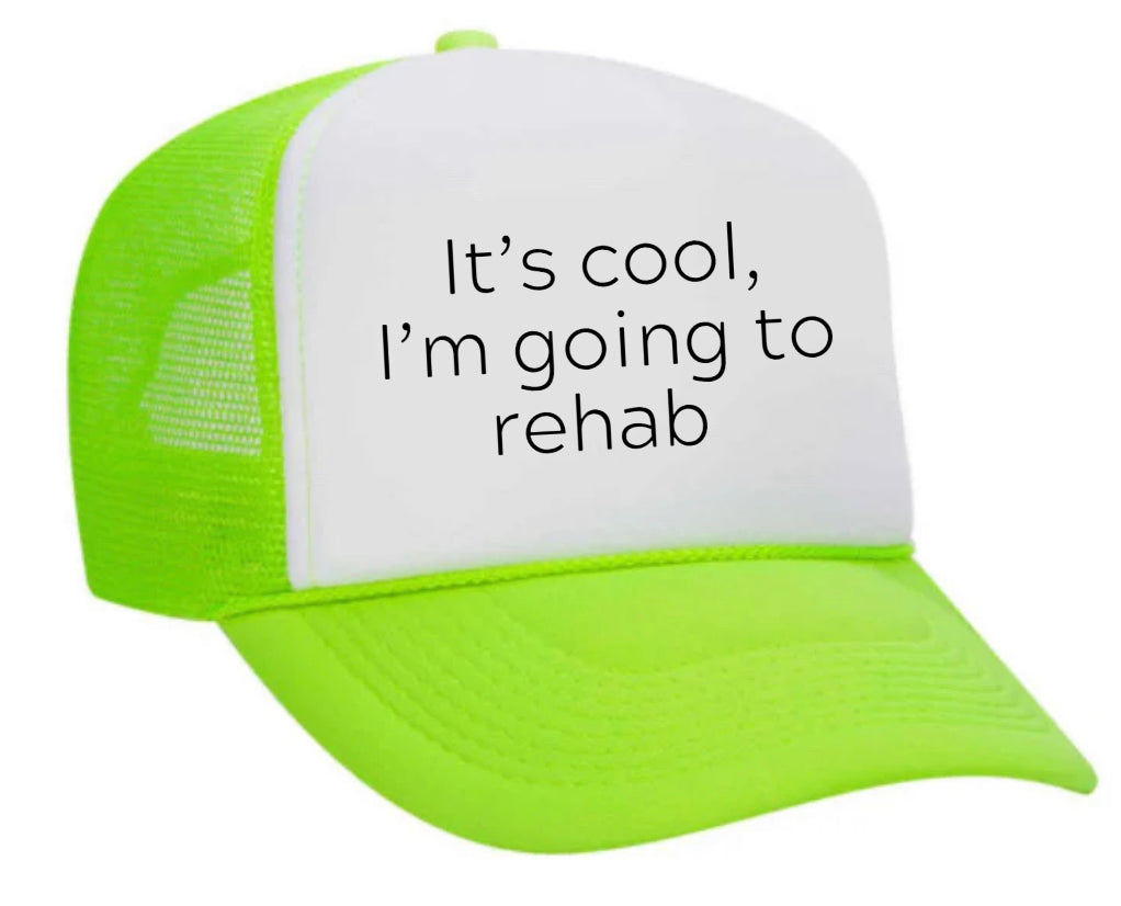 It's Cool, I'm Going to Rehab Trucker Hat