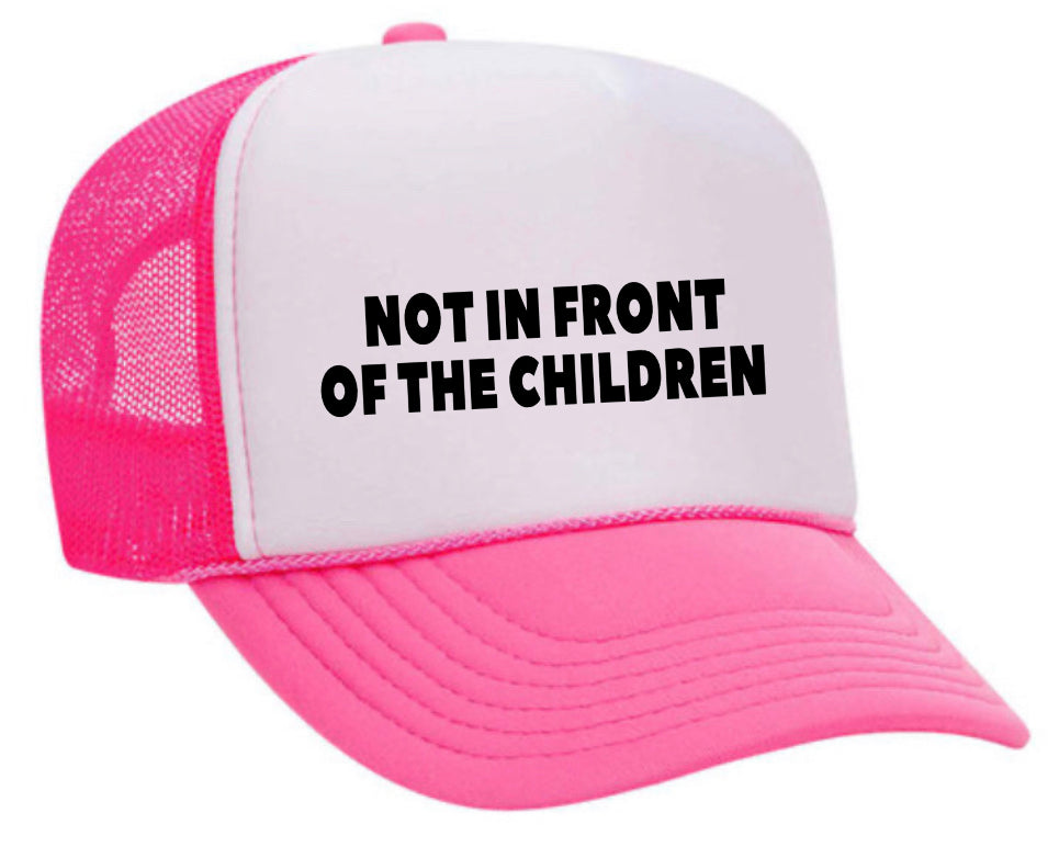 Not In Front Of The Children Trucker Hat