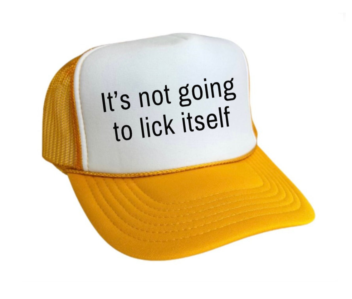 It’s Not Going To Lick Itself Trucker Hat