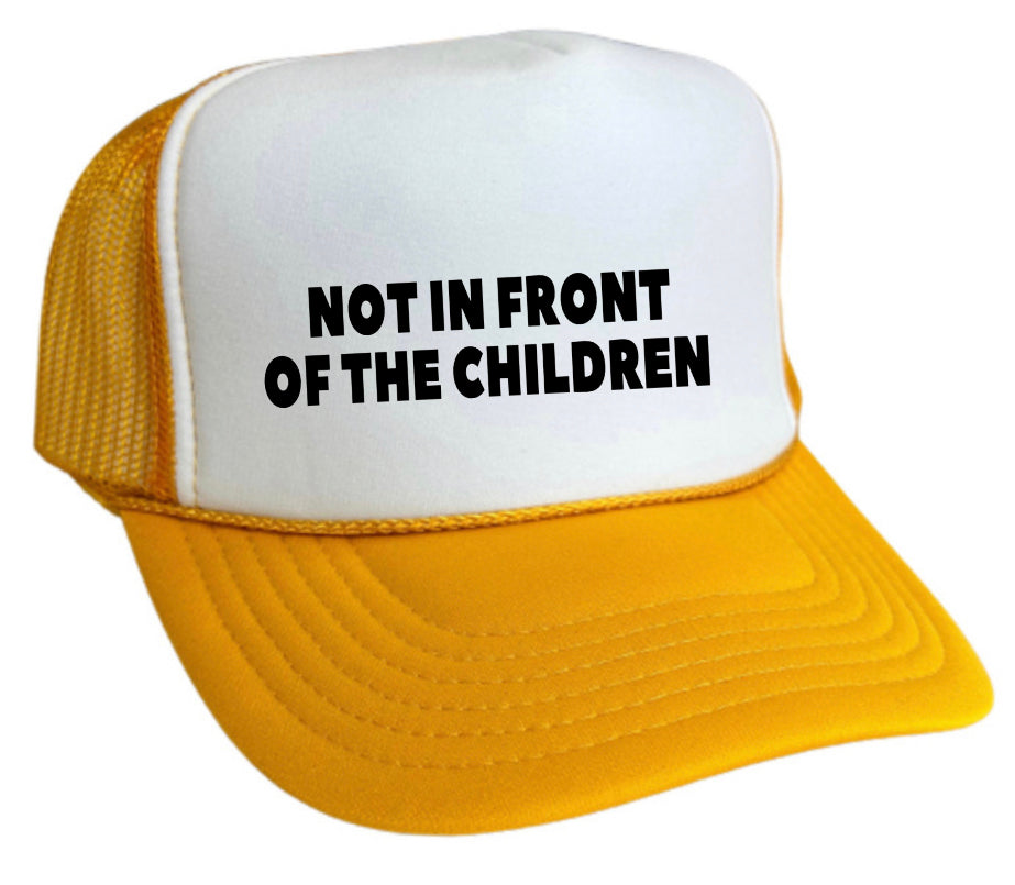 Not In Front Of The Children Trucker Hat