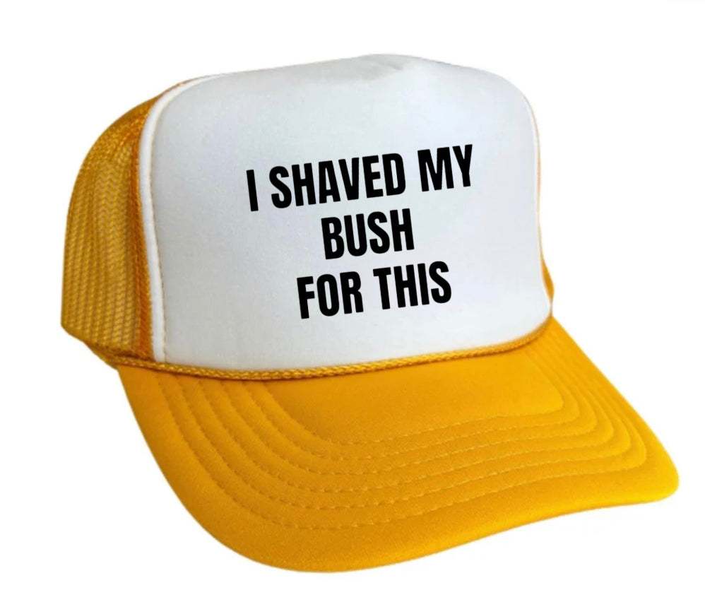 I Shaved My Bush For This Trucker Hat