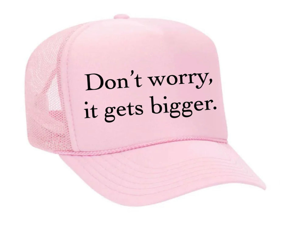 Don't Worry It Gets Bigger. Trucker Hat