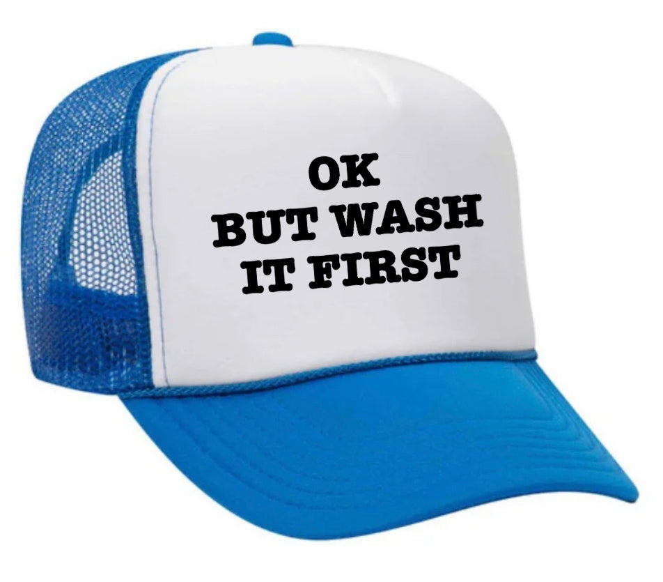 OK But Wash It First Trucker Hat