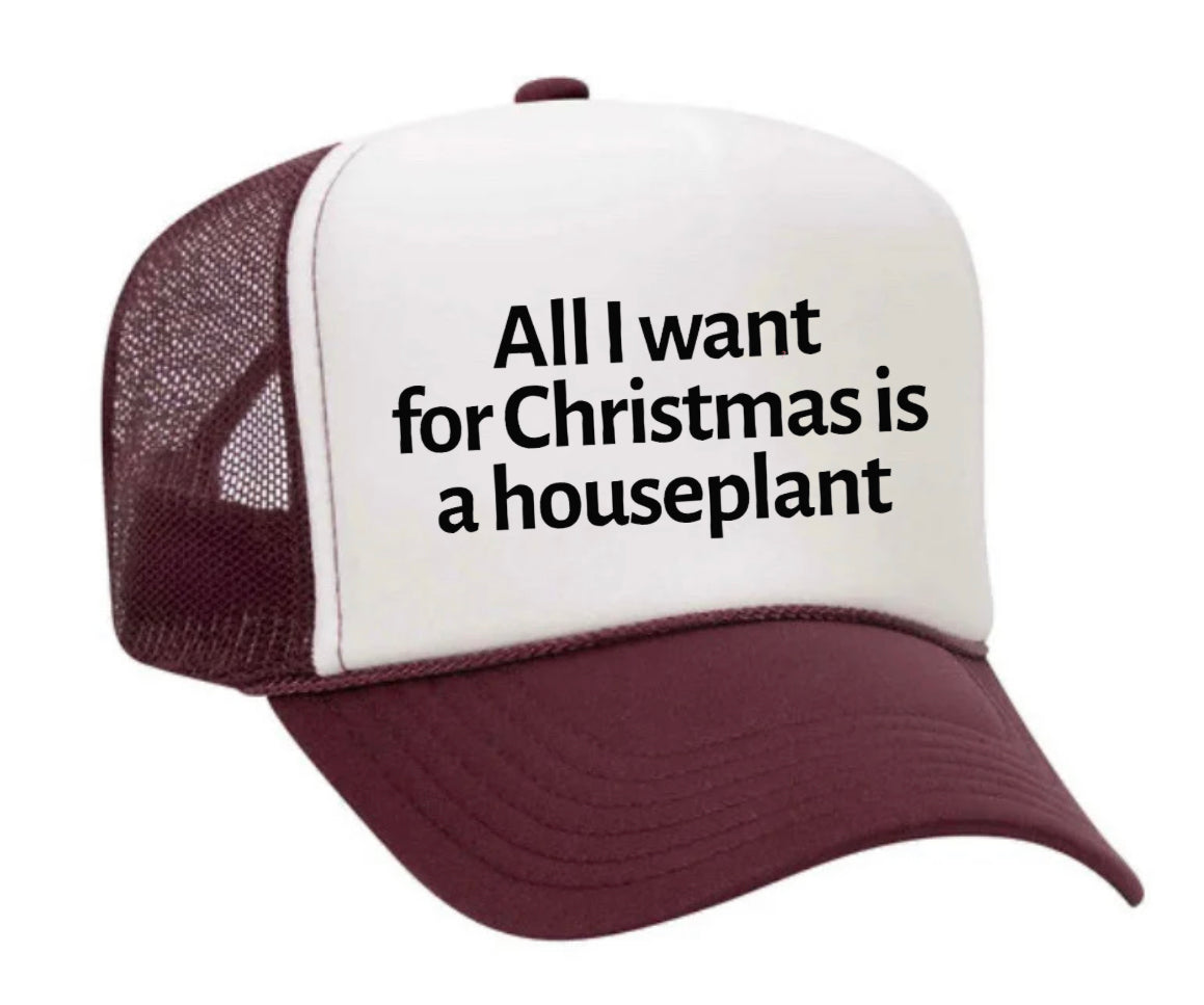 All I Want For Christmas Is A Houseplant Trucker Hat