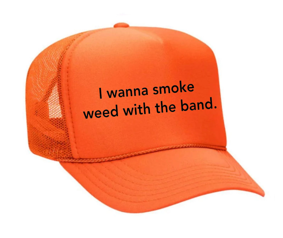 I wanna smoke weed with the band Trucker Hat