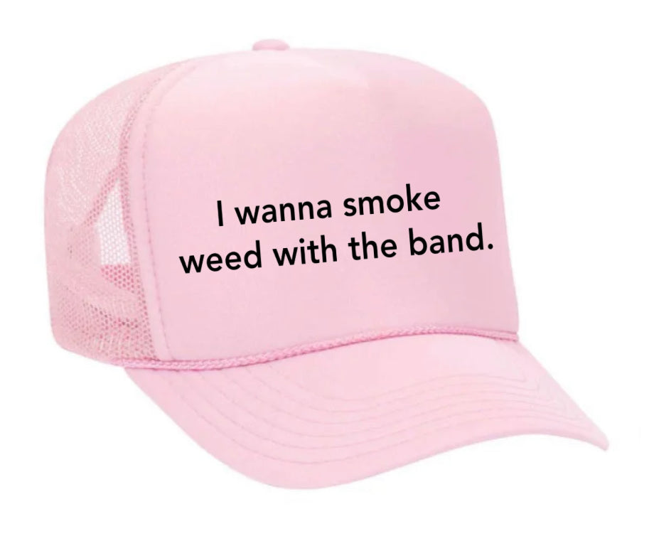 I wanna smoke weed with the band Trucker Hat