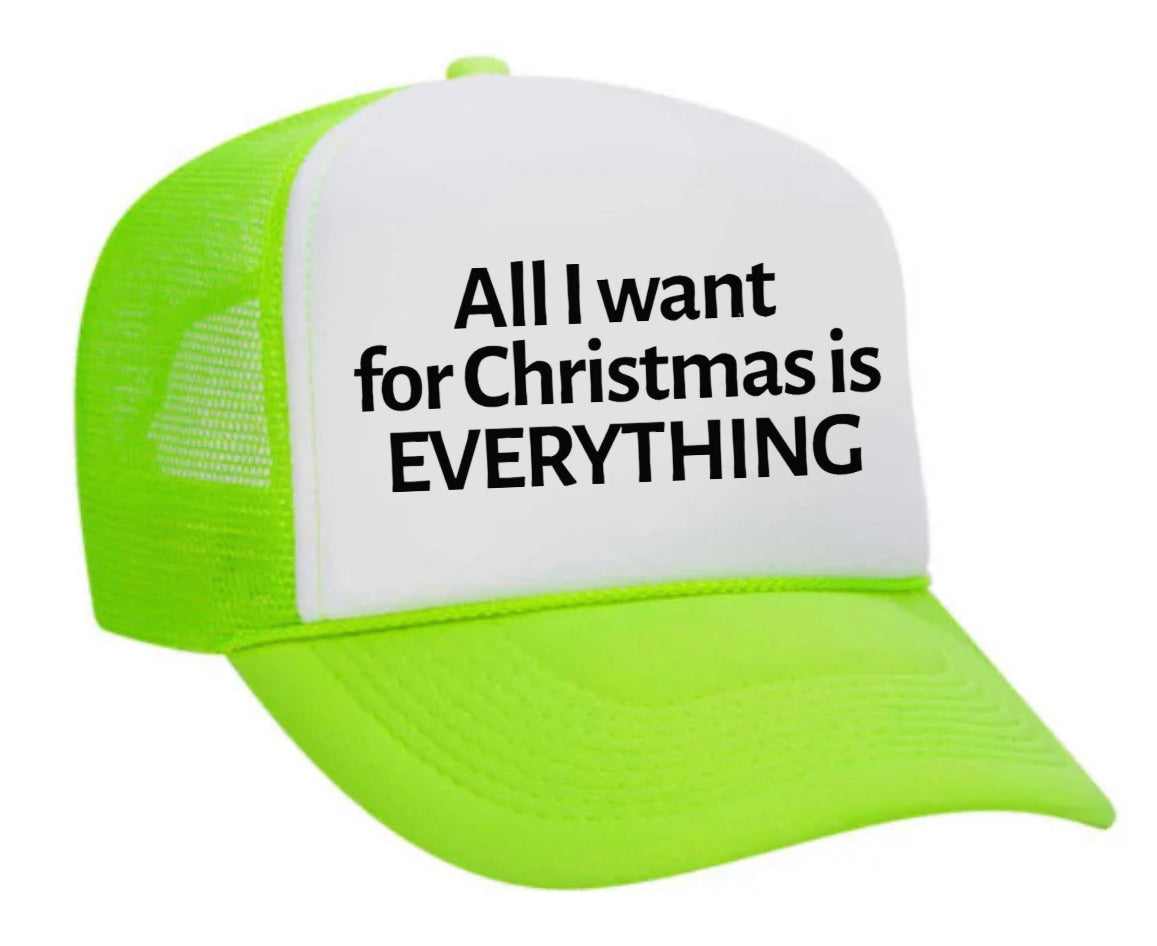 All I Want For Christmas Is Everything Trucker Hat