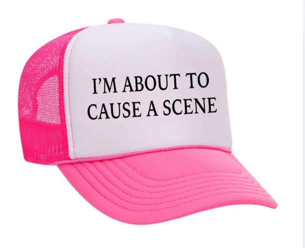 I’m About To Cause A Scene Trucker Hat