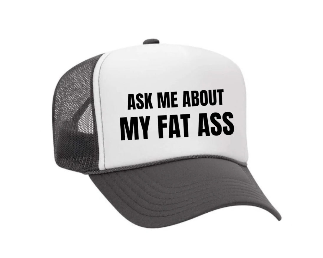 Ask Me About My Fat Ass Trucker Hat