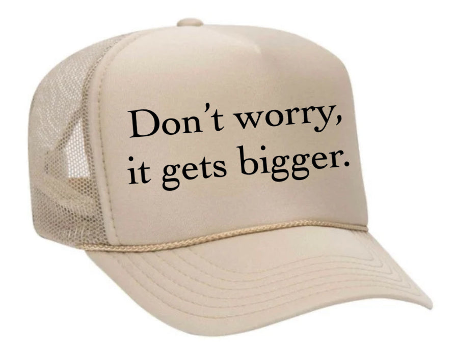 Don't Worry It Gets Bigger. Trucker Hat