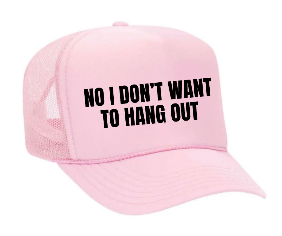 No I Don’t Want To Hang Out Trucker Hat