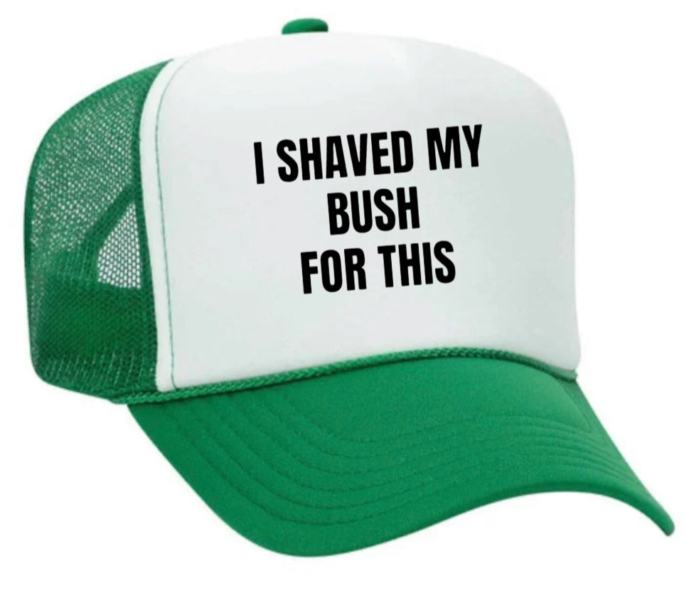 I Shaved My Bush For This Trucker Hat