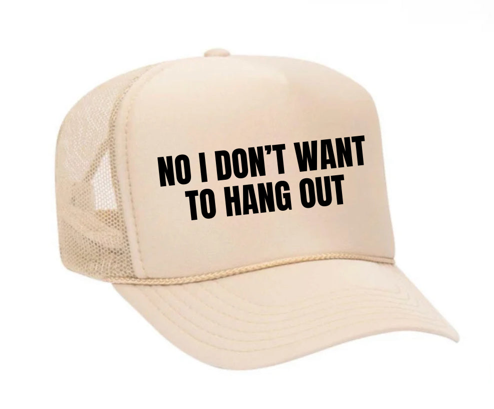 No I Don’t Want To Hang Out Trucker Hat