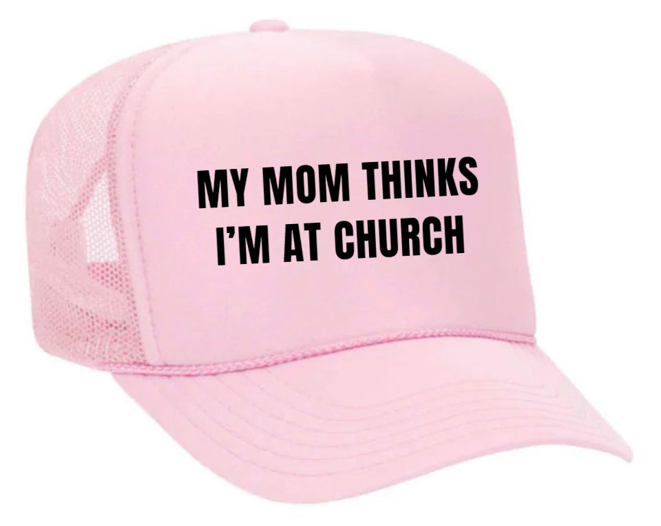 My Mom Thinks I’m at Church Trucker Hat